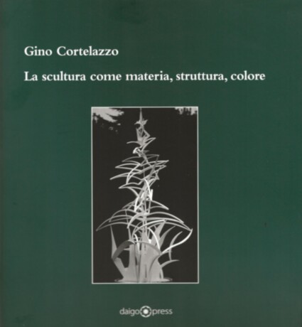 2011 Gino Cortelazzo La scultura come materia, struttura, colore Cover
